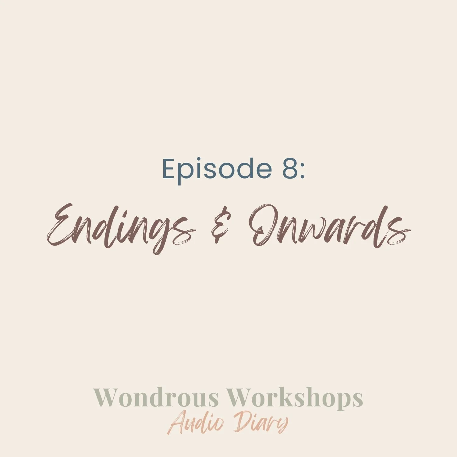 Episode 8: Endings &amp; Onwards