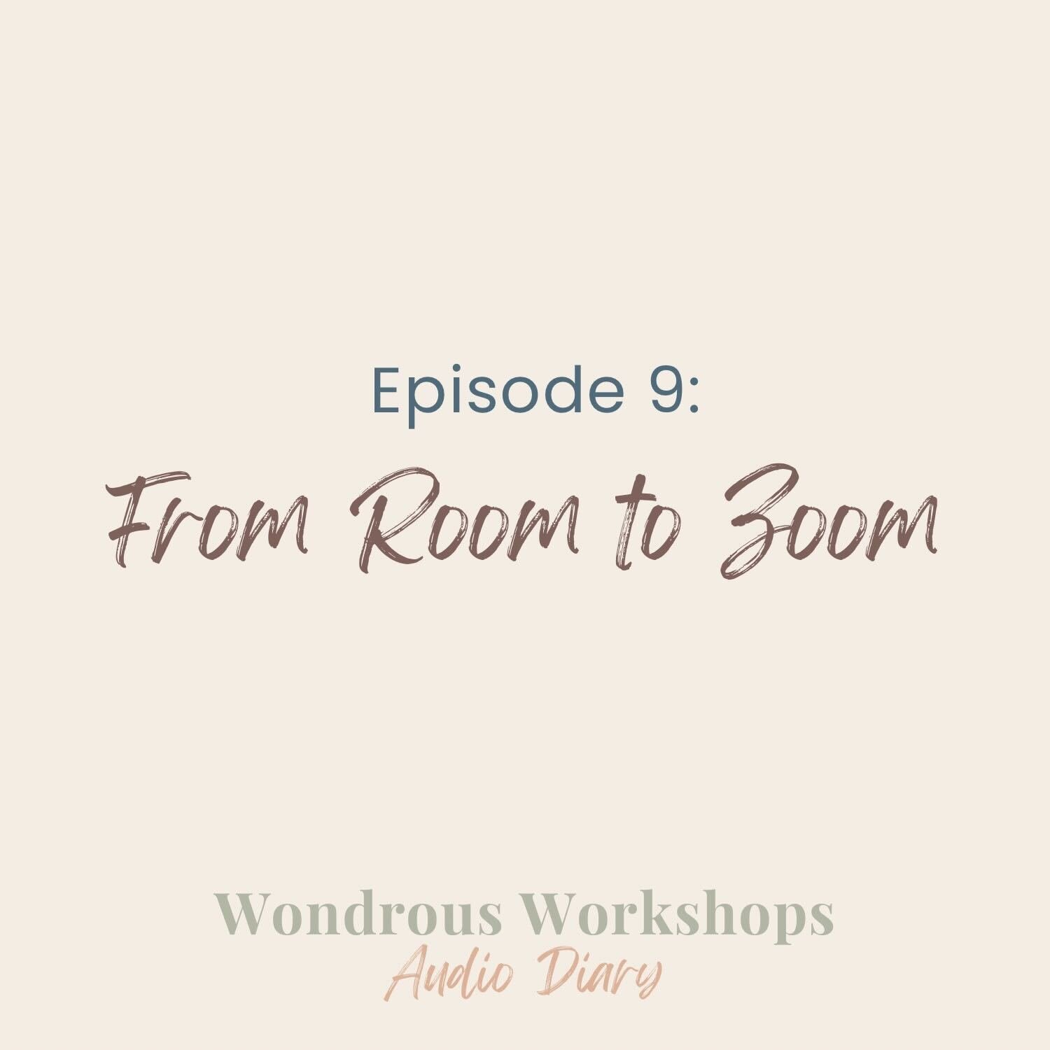 Episode 9: From Room To Zoom