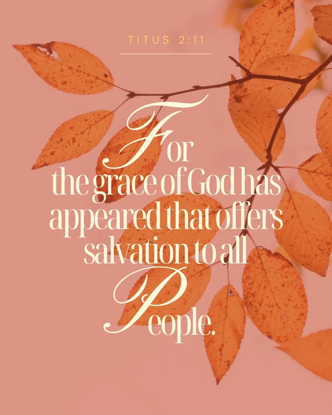 “For the grace of God has appeared that offers salvation to all people.” - Titus 2:11