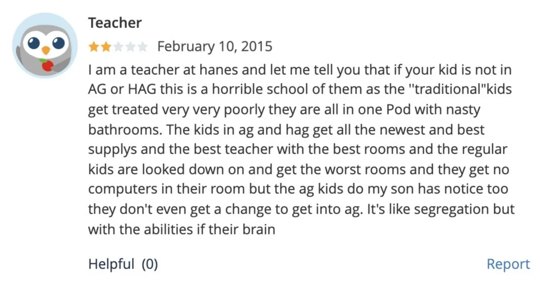 Hanes Magnet School has a long history of segregating traditional students from Academically Gifted (AG) and Highly Academically Gifted (HAG) students. 

Note: Traditional students are typically black and Hispanic kids from the surrounding low-income