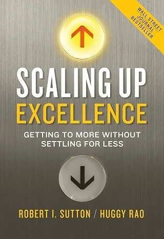 Scaling Up Excellence: Getting to More Without Settling for Less