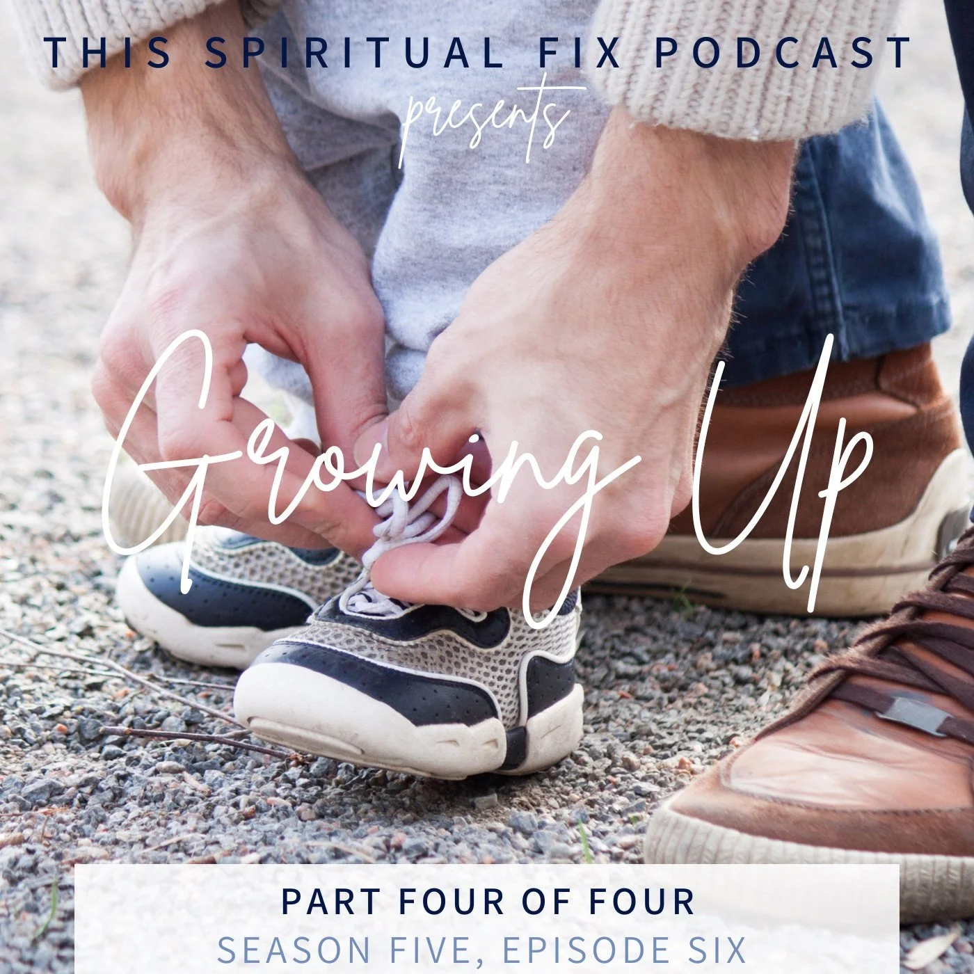 5.06 Being Grown Up [Part Four of Four of our Growing Up Series]