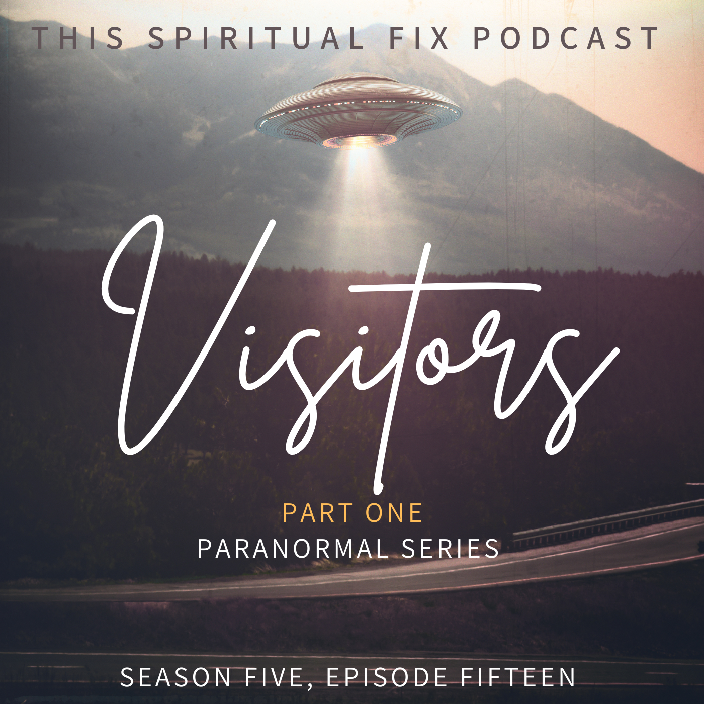 5.15 Visitors: ETs and UFOs (Part 1 of 3 of Our Paranormal Series)