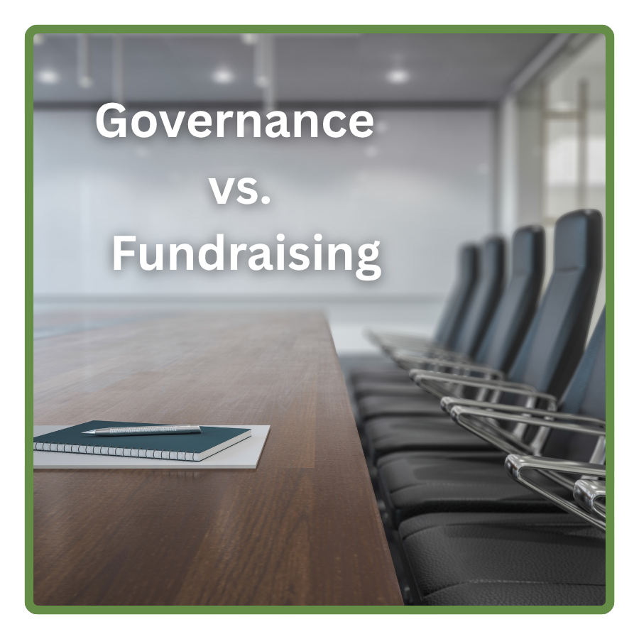 Governance vs. Fundraising: Getting Your Board to Do the Right Work 