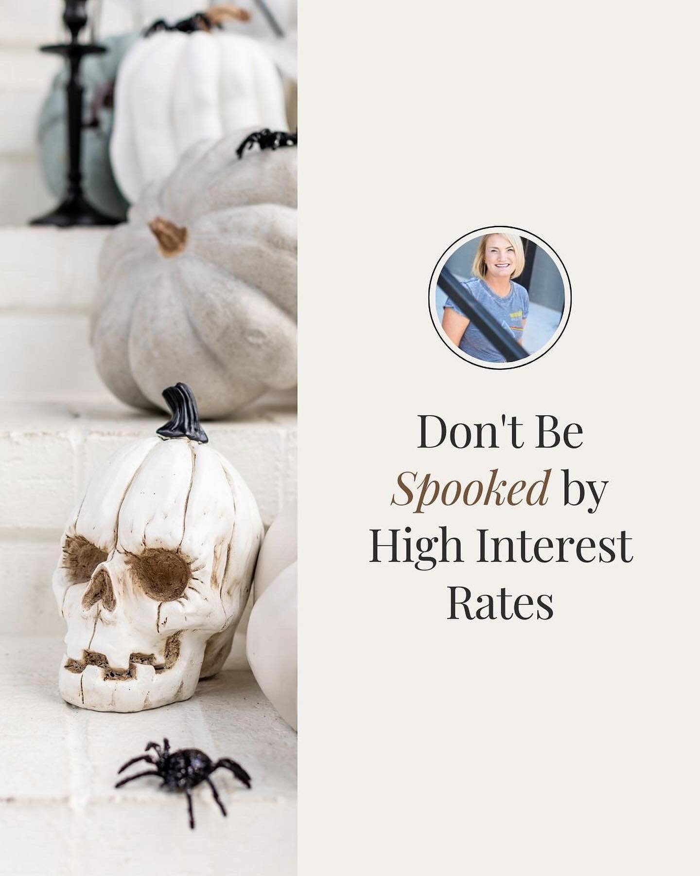 Buyers, don&rsquo;t be spooked this October by high interest rates! Here&rsquo;s why:&nbsp;

- An increase in rates will cost you more, but it may not be as much as you think. Example: A $300,000 loan with a 5% fixed rate comes out to roughly $1,610 