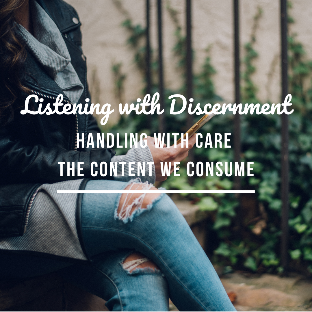 Listening with Discernment: Handling with Care the Content We Consume