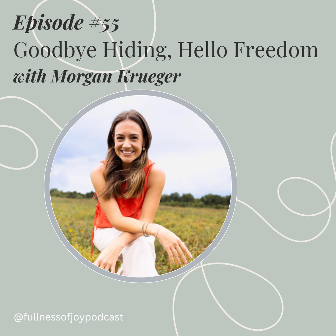 Episode #55// Wholehearted: Goodbye Hiding, Hello Freedom with Morgan Krueger