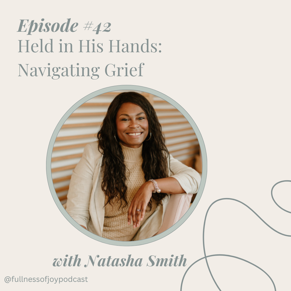 Episode # 42 // Held in His Hands: Navigating Grief with Natasha Smith ...