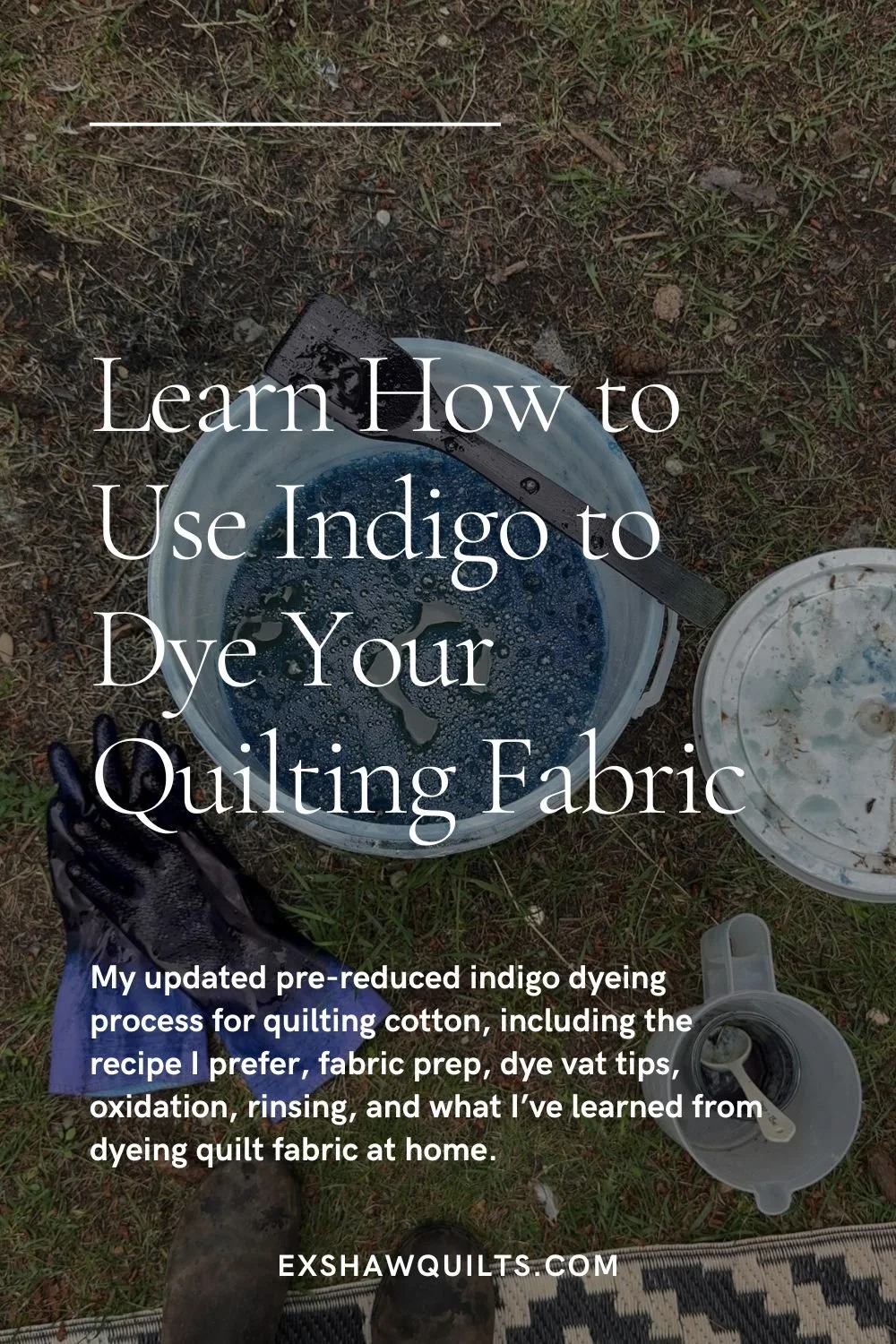 How I Dye Quilting Cotton with Pre-Reduced Indigo: My Updated Process for More Even Results