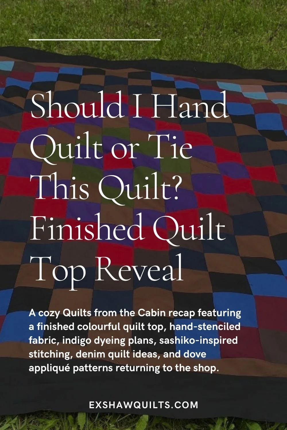A Finished Quilt Top, Hand-Stenciled Fabric, Indigo Plans &amp; Summer Quilting Ideas
