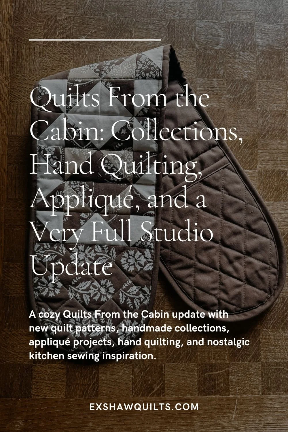 Quilts From the Cabin: New Collections, Hand Quilting, Appliqué &amp; A Quilt for My Own Bed
