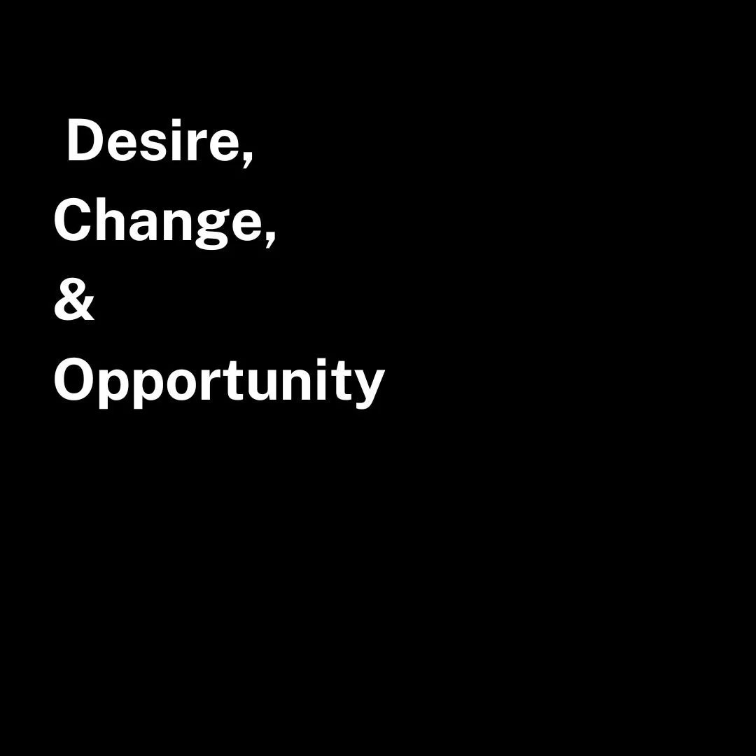 Desire, Change, and Opportunity