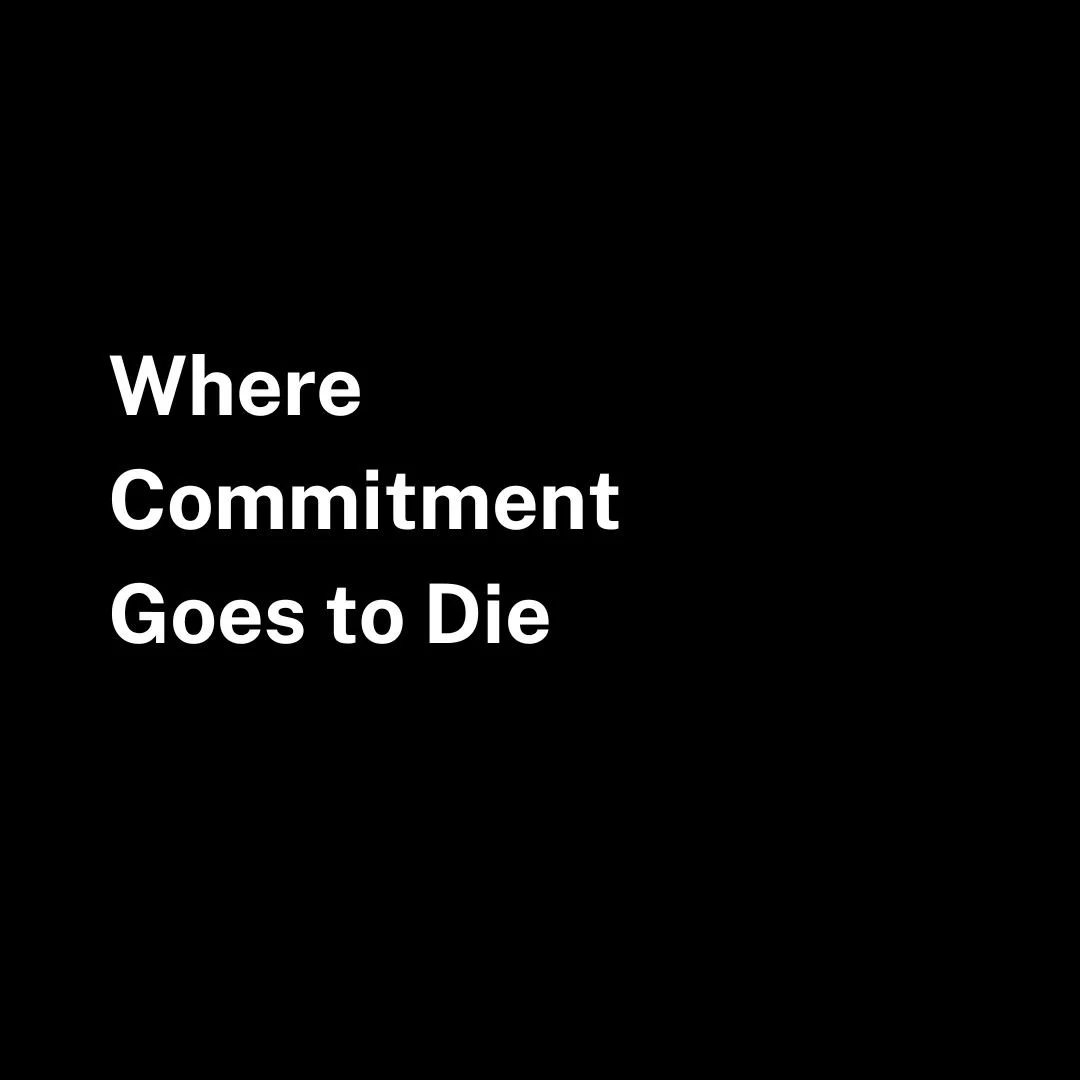 Where Commitment Goes to Die