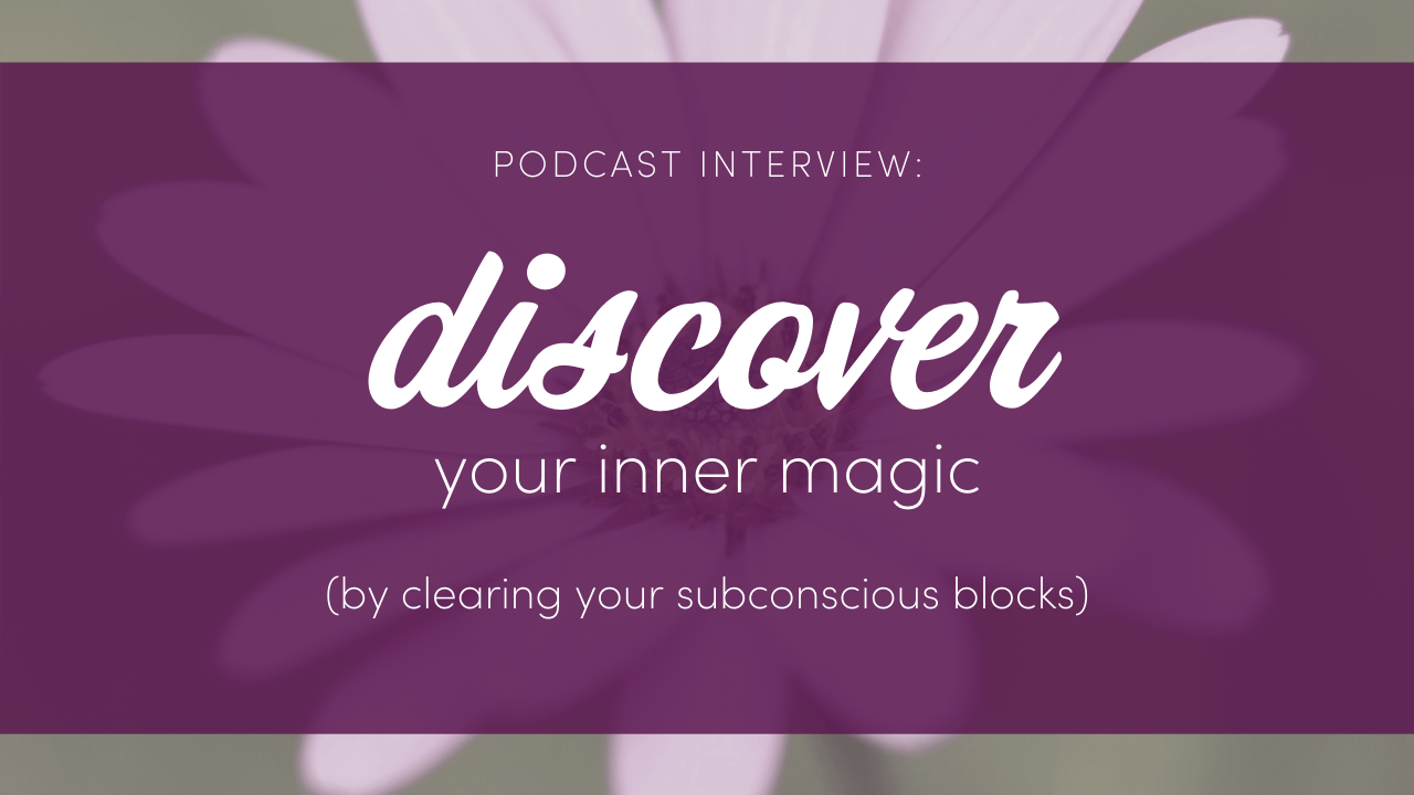 discover your inner magic (by clearing your subconscious blocks)