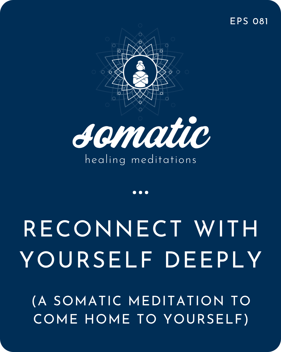 Reconnect with Yourself Deeply: A Somatic Meditation to Come Home To Yourself