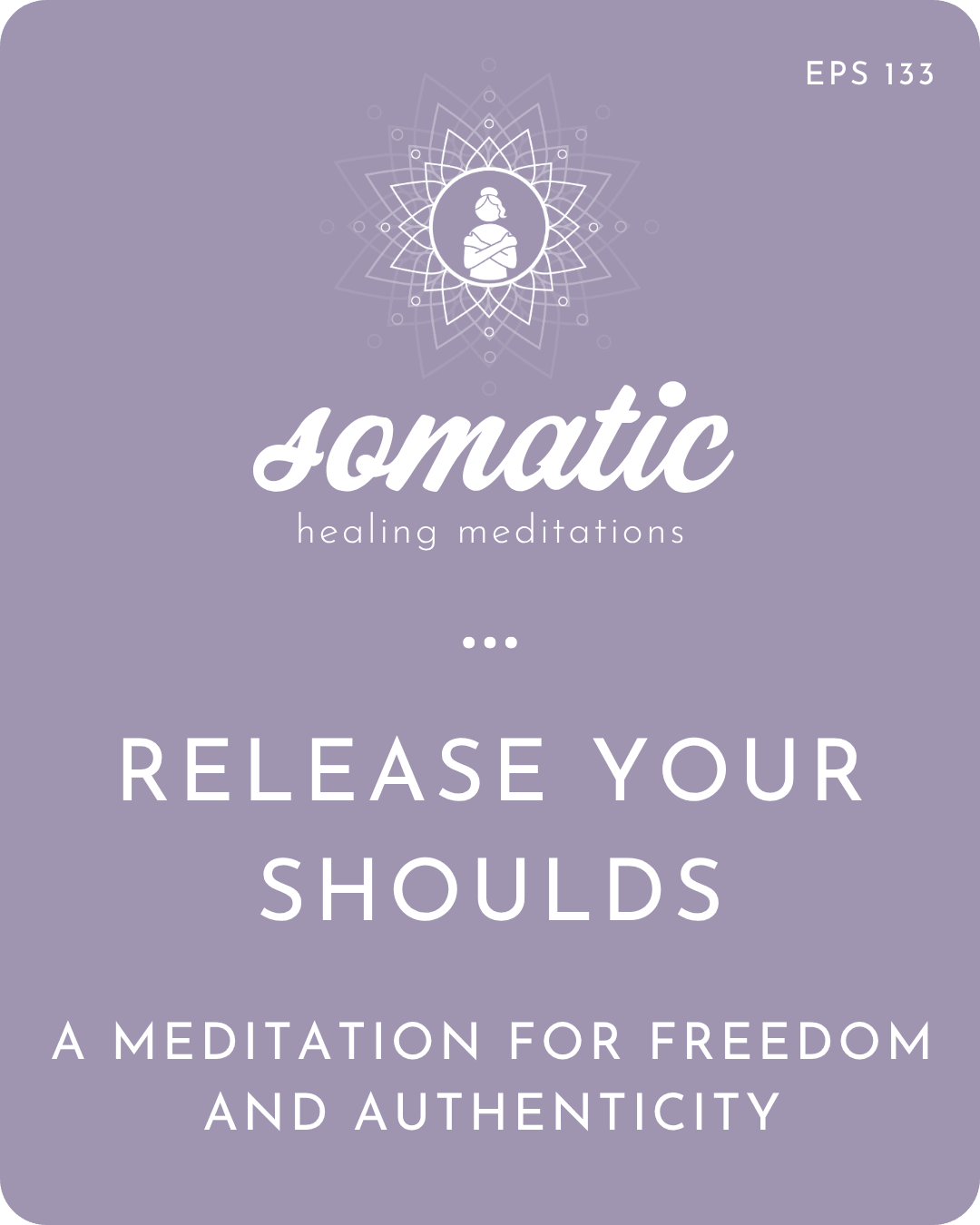 Release Your Shoulds and Supposed Tos: A Meditation for Inner Freedom and Authenticity