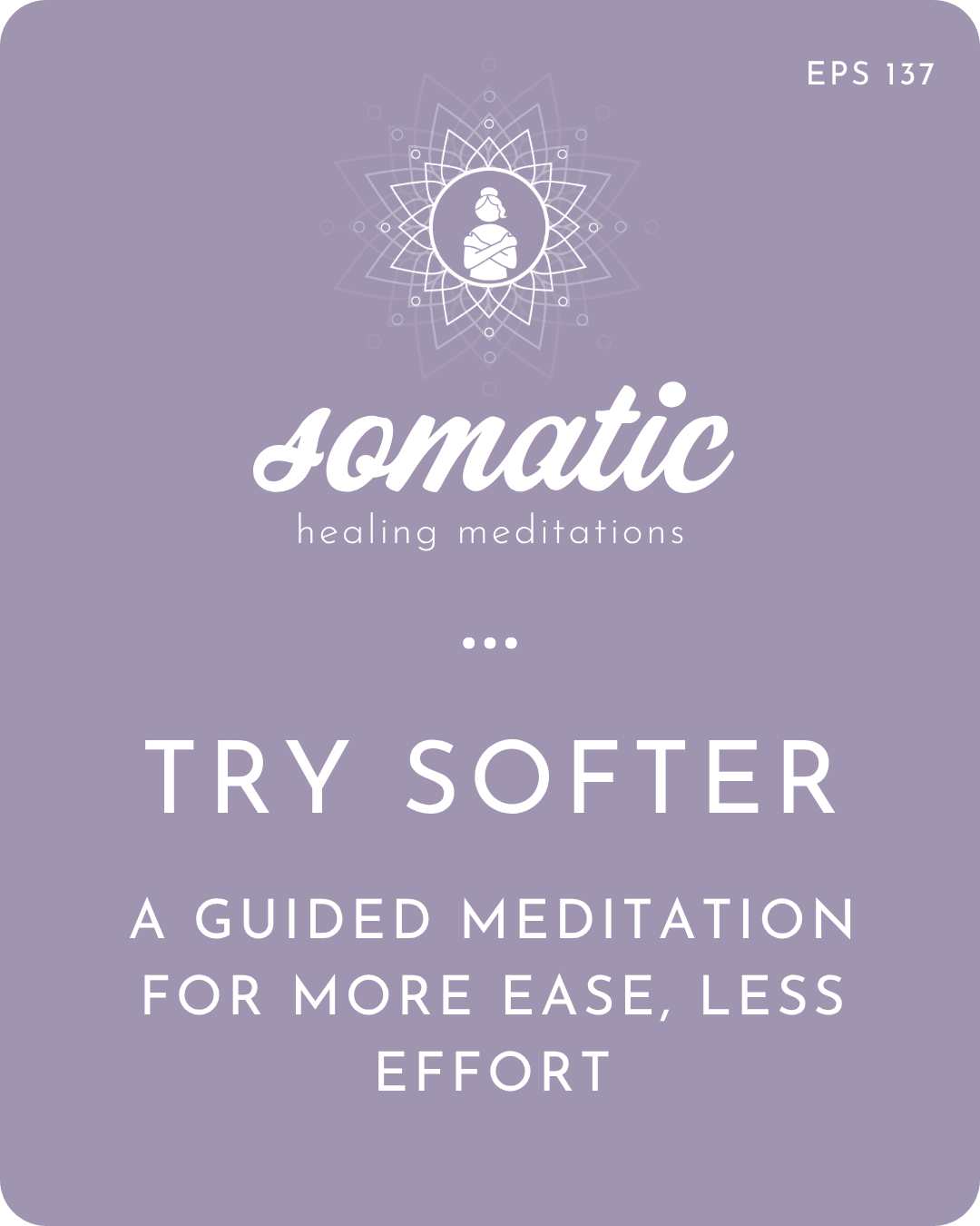 Try Softer | A Guided Meditation for More Ease, Less Effort