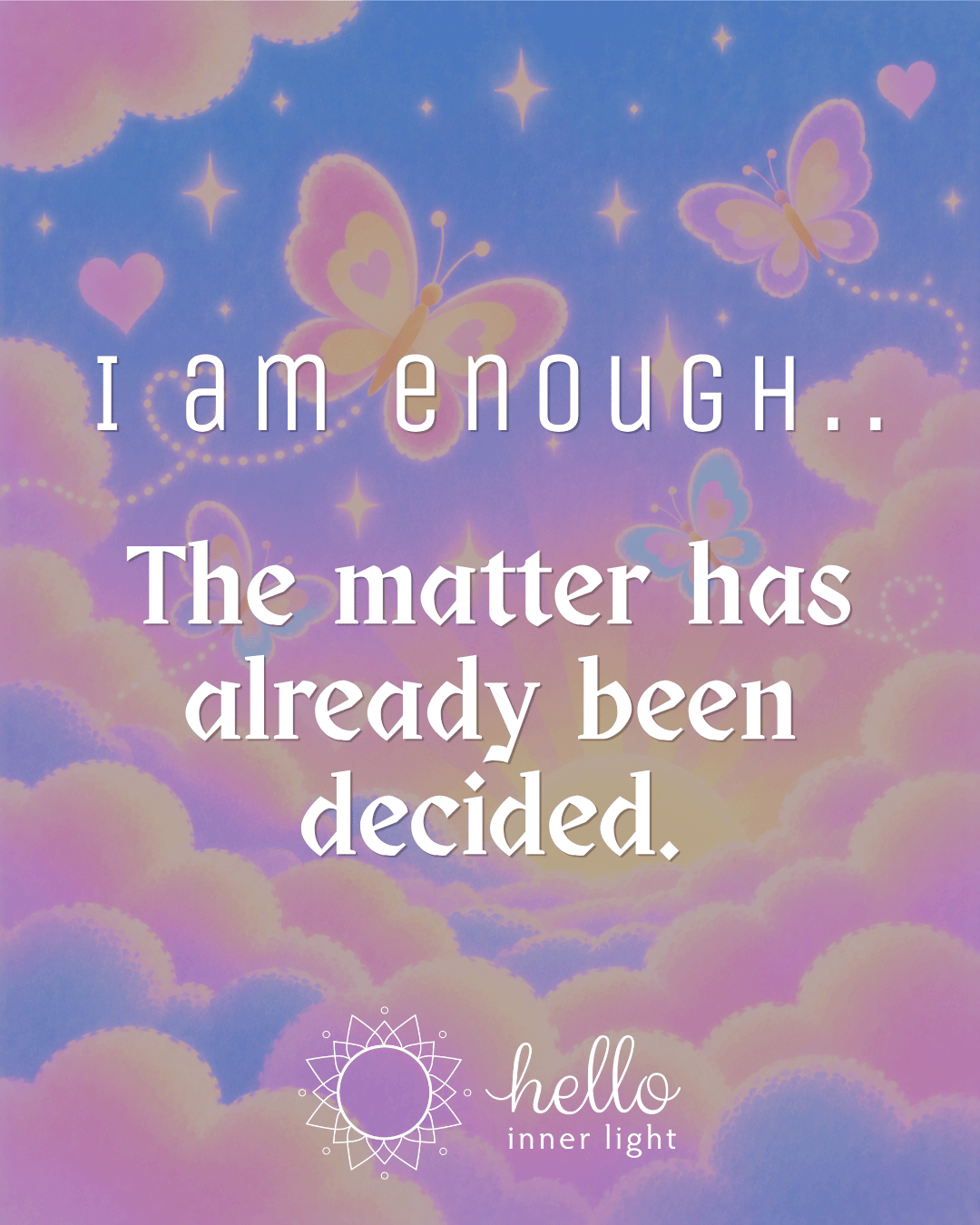 I am enough...The matter has already been decided.png