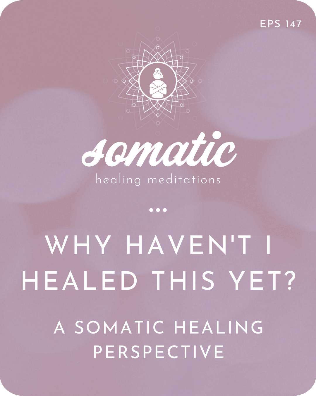 Why Haven't I Healed This Yet? A Somatic Healing Perspective