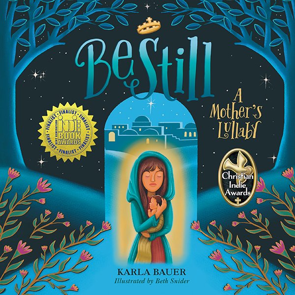 Be Still by Karla Bauer
*Next Gen Indie Book Awards and Christian Indie Awards finalist