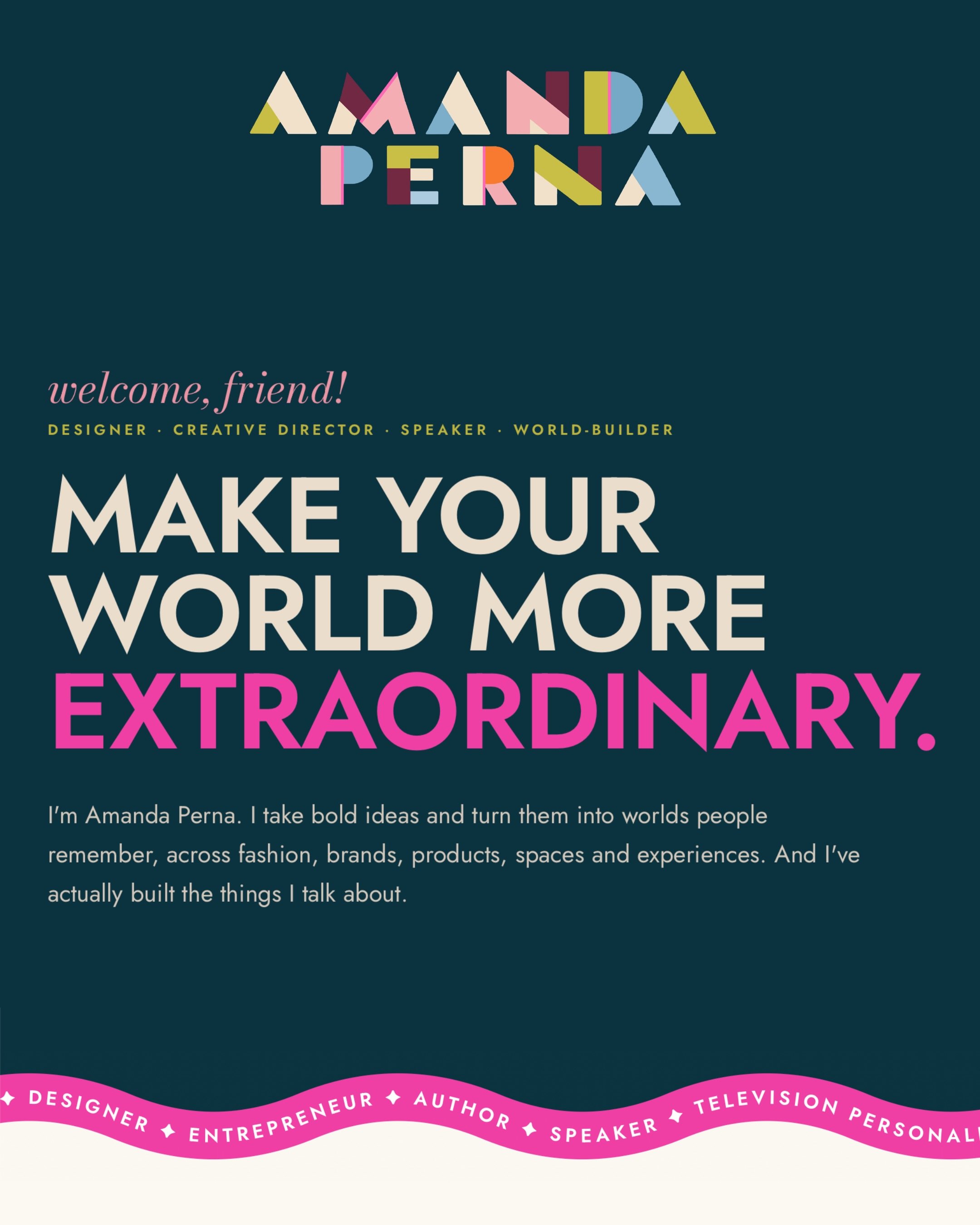 My website is an extension of me. The color, the creativity, the attention to detail, and the belief that an idea deserves to become something extraordinary.

We&rsquo;ve completely redesigned it to reflect the full scope of my work and the connectio