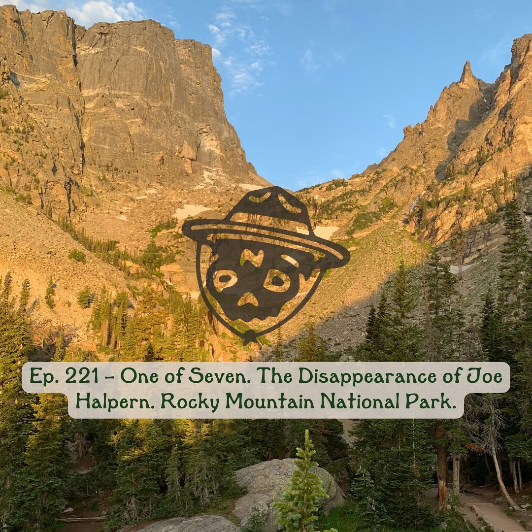 221 - One of Seven. The Disappearance of Joe Halpern. Rocky Mountain National Park.

1. RMNP 
2. Joe Halpern 
3. Photo of Joe hours before his disappearance 
4. Joe&rsquo;s case makes the news
5. The Halpern family&rsquo;s continued efforts to find t