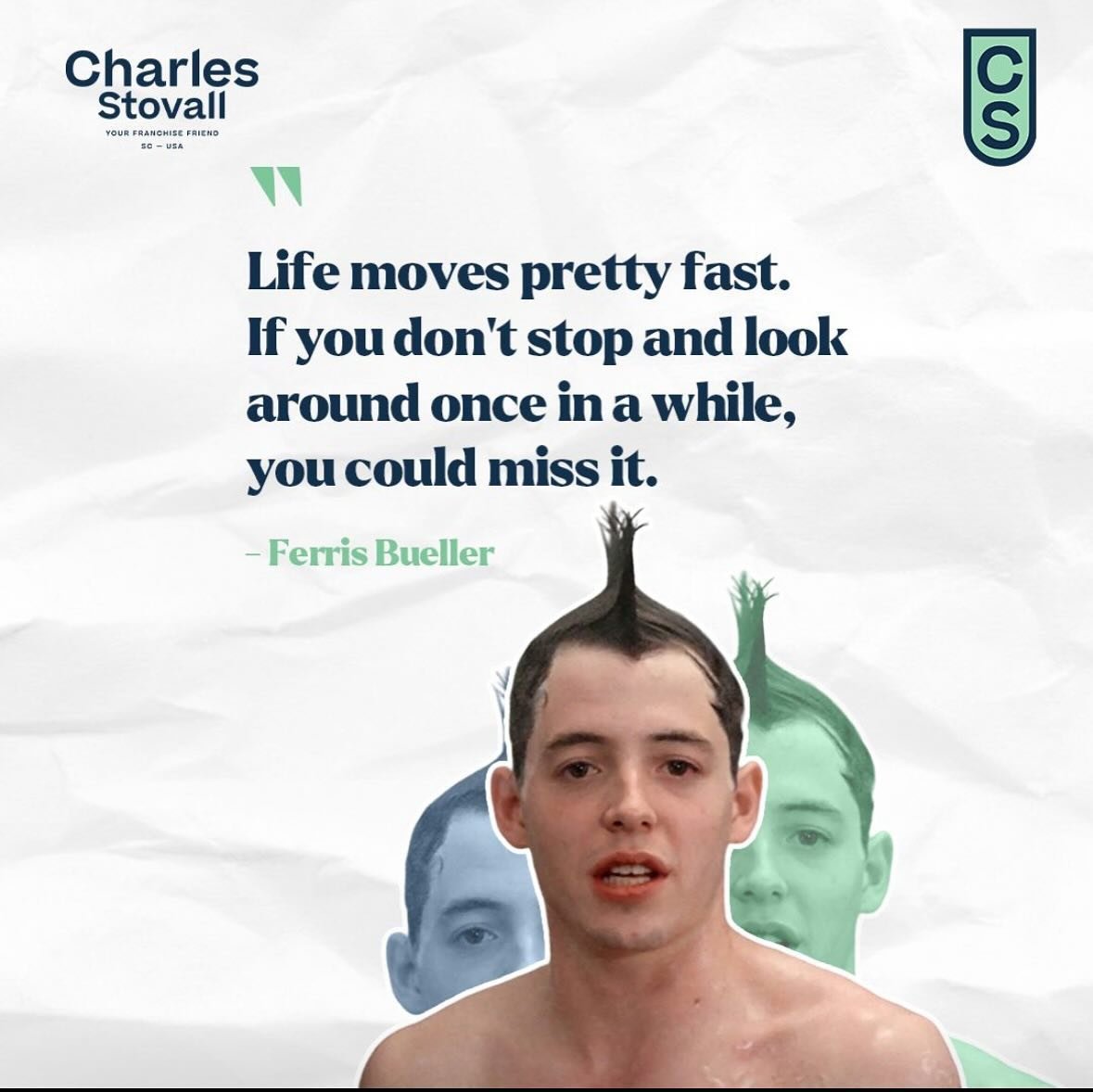 Ferris Bueller Was Onto Something: Don&rsquo;t Miss Out on Your Life!

Who remembers that iconic scene in Ferris Bueller&rsquo;s Day Off where he&rsquo;s rocking a questionable shower-made mohawk?  Let&rsquo;s be honest, we&rsquo;ve all attempted som