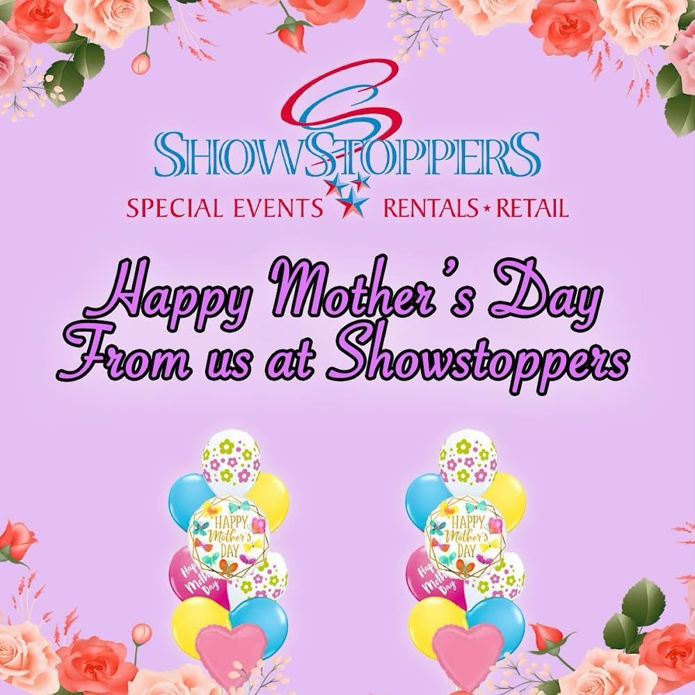 Happy Mother&rsquo;s Day from your friends at Showstoppers!