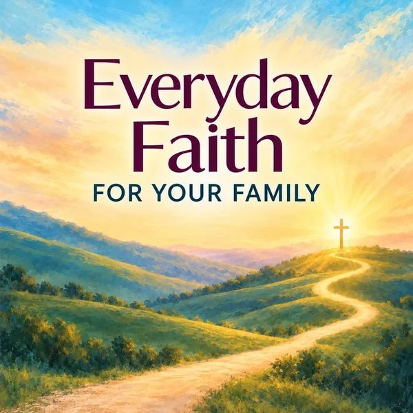 Everyday Faith for Your Family