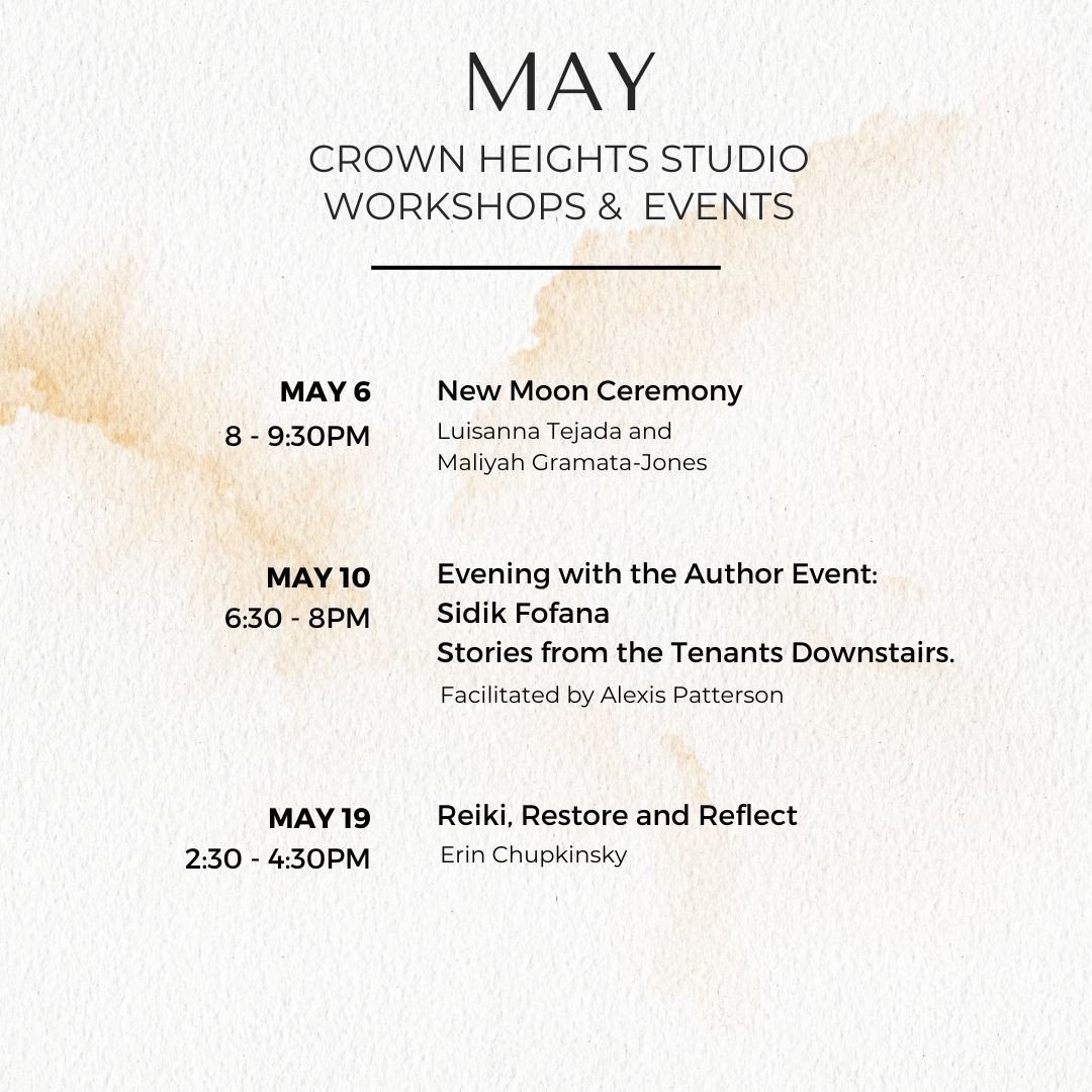 Events coming up at the studio⁠
Crown Heights Studio: New Moon Ceremony⁠
Monday, May 6th, 8 - 9:30PM⁠
With Luisanna and Maliyah⁠
@_goddessjones_ @Peaceof_Art⁠
⁠
Crown Heights Studio: ⁠
Evening with the Author Event: is Sidik Fofana/Stories from the T