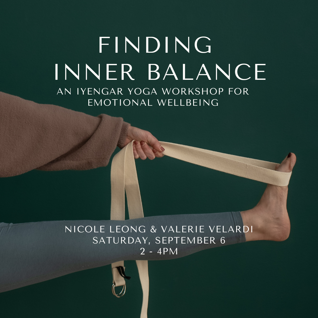 Finding Inner Balance: An Iyengar Yoga Workshop for Emotional Wellbeing with Nicole Leong & Valerie Velardi