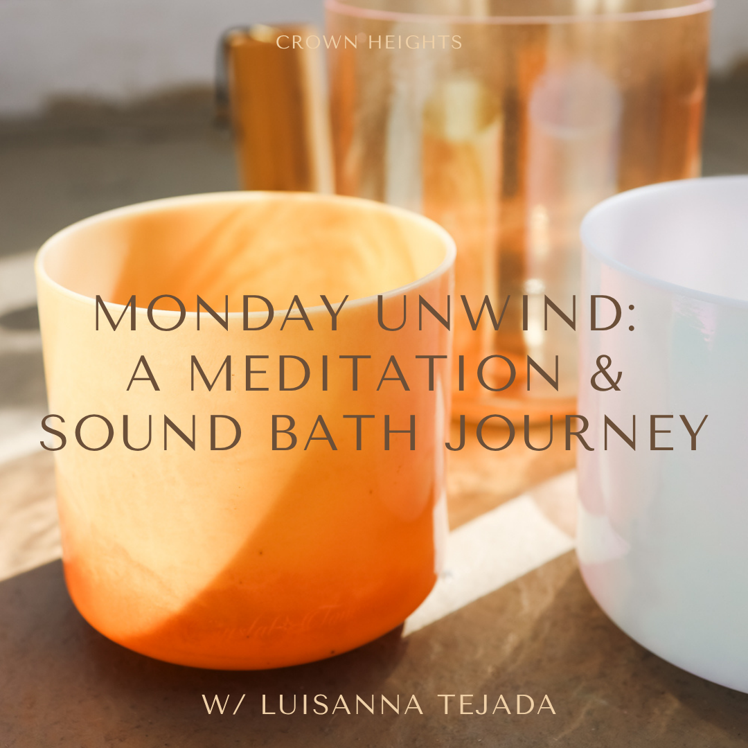 Monday Unwind: A Meditation &amp; Sound Bath Journey with Luisanna Tejada