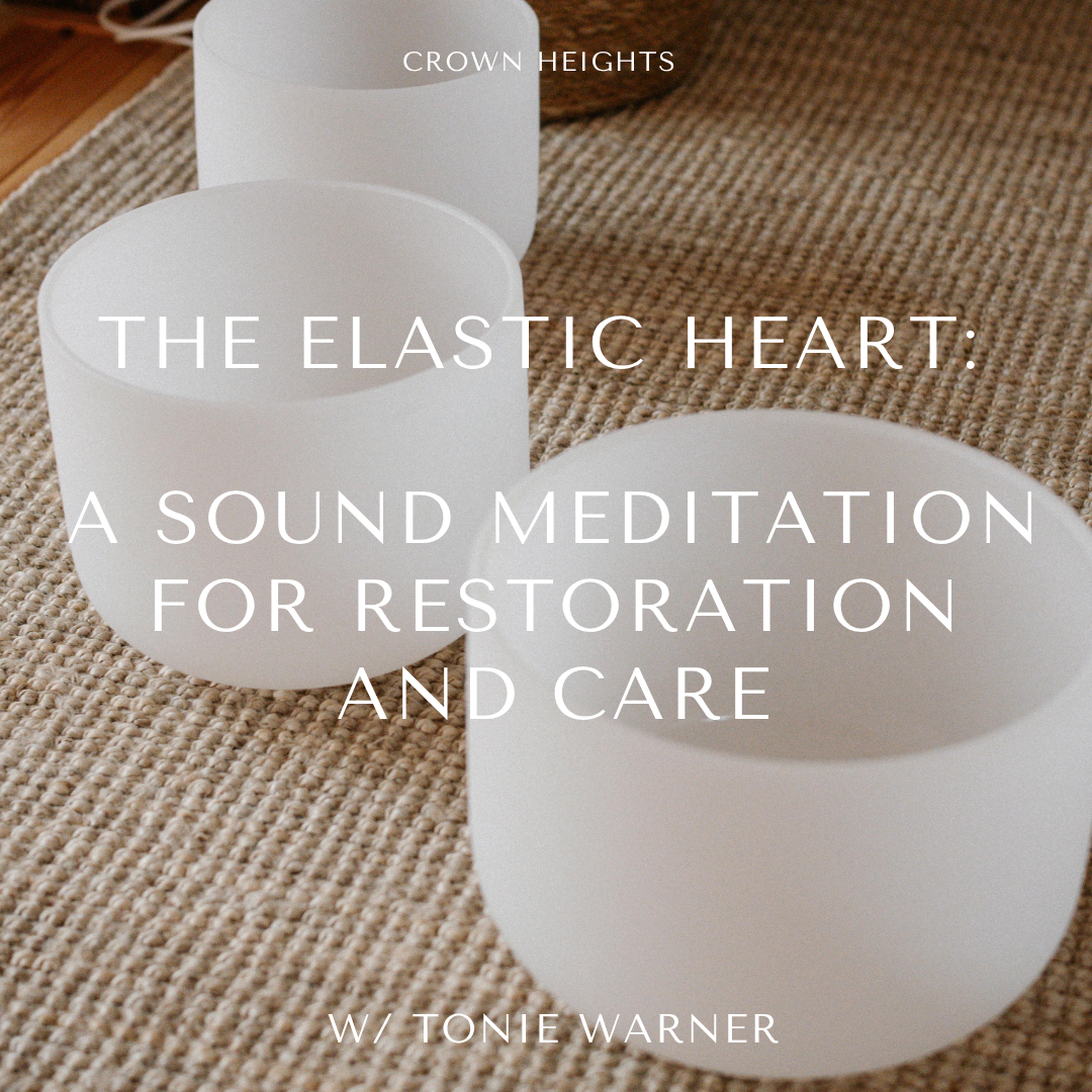 The Elastic Heart: A Sound Meditation for Restoration and Care with Tonie Warner