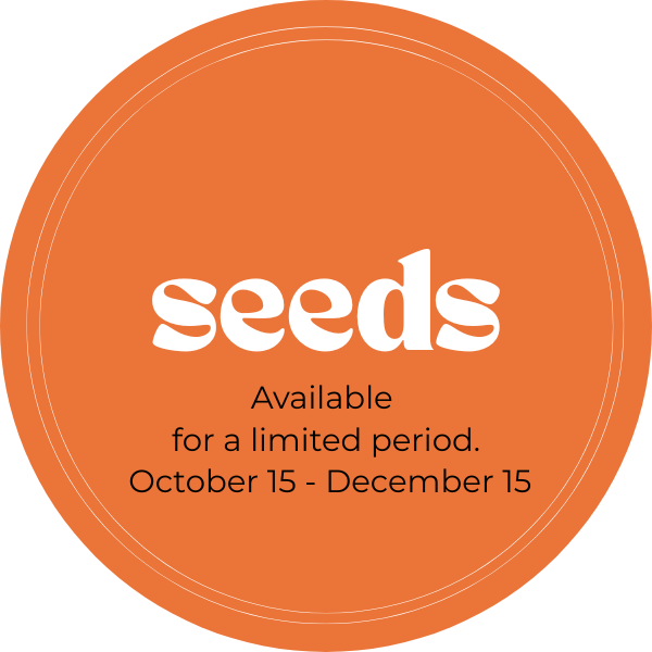 High quality seeds are available from October 15 to December 15 for a limited time. Pre-Order now.