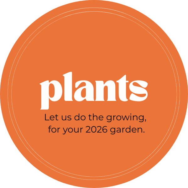 Round orange sign with white text reading "plants" and smaller black text below stating "Let us do the growing, for your 2026 garden."