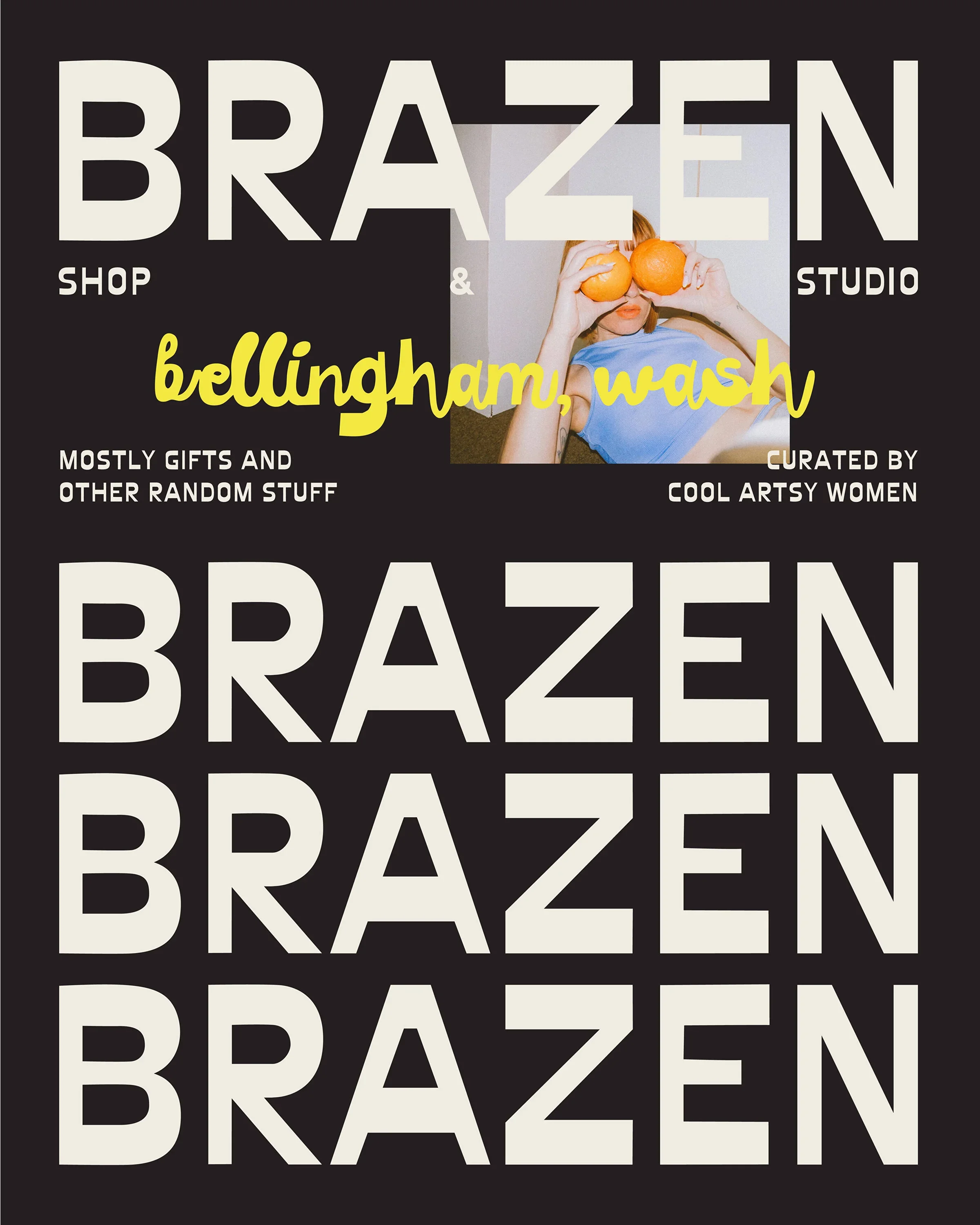 Event poster for Brazen Shop and Studio in Bellingham, Washington, featuring a woman holding two oranges over her eyes, with text indicating the event is curated by Cool Artsy Women and includes gifts and random items.
