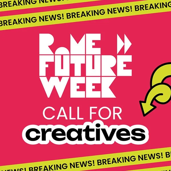 Roma Future Week: Call for Designers Artists & Creatives