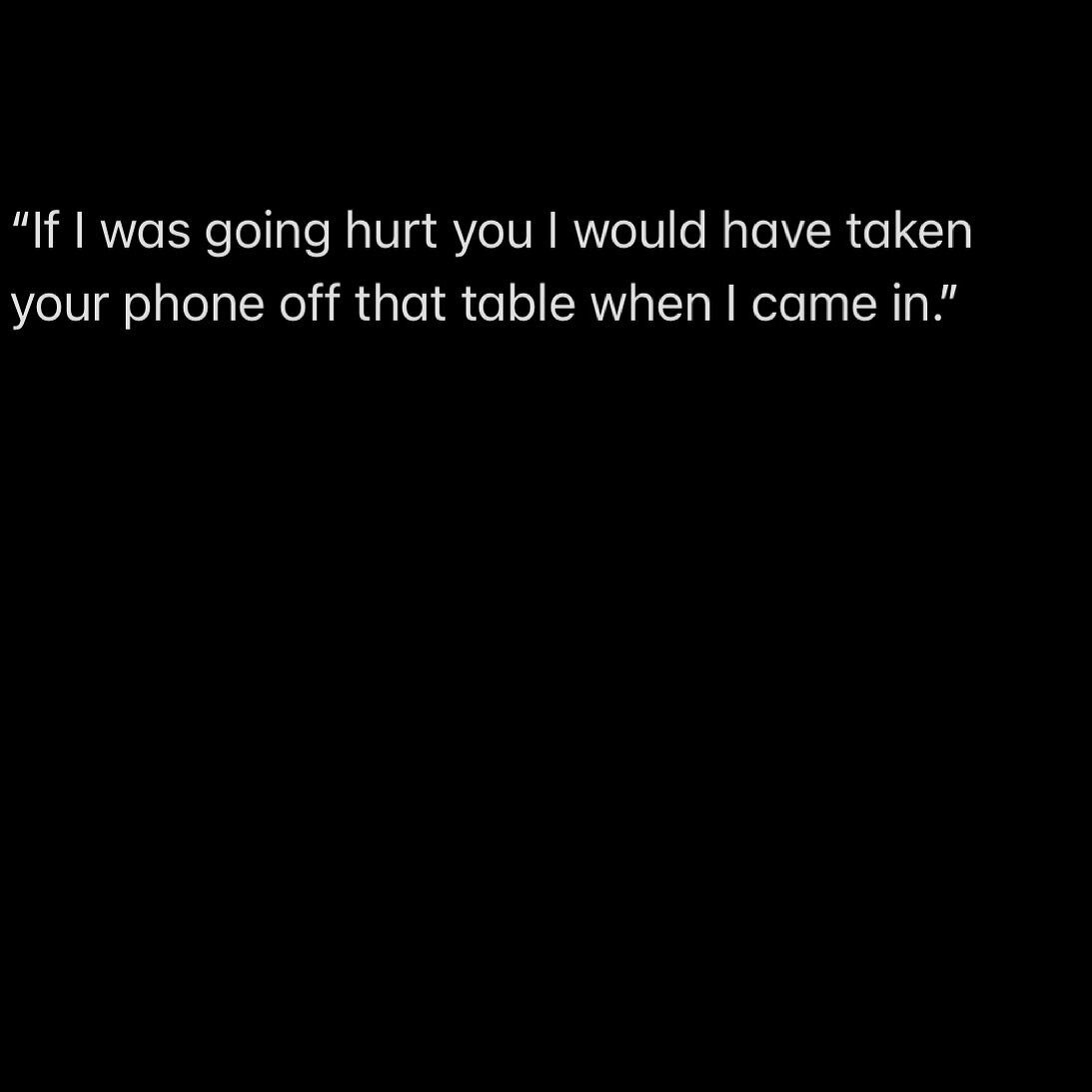 the man who stood between me and the door said this to me while I silently panicked.  We were alone in my store and he had come in while I was going in and out of the office, cleaning up after an evening event and had left the door unlocked.  The ful