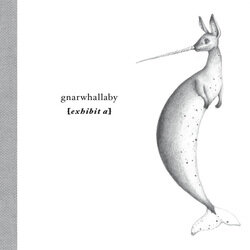 gnarwhallaby - exhibit a