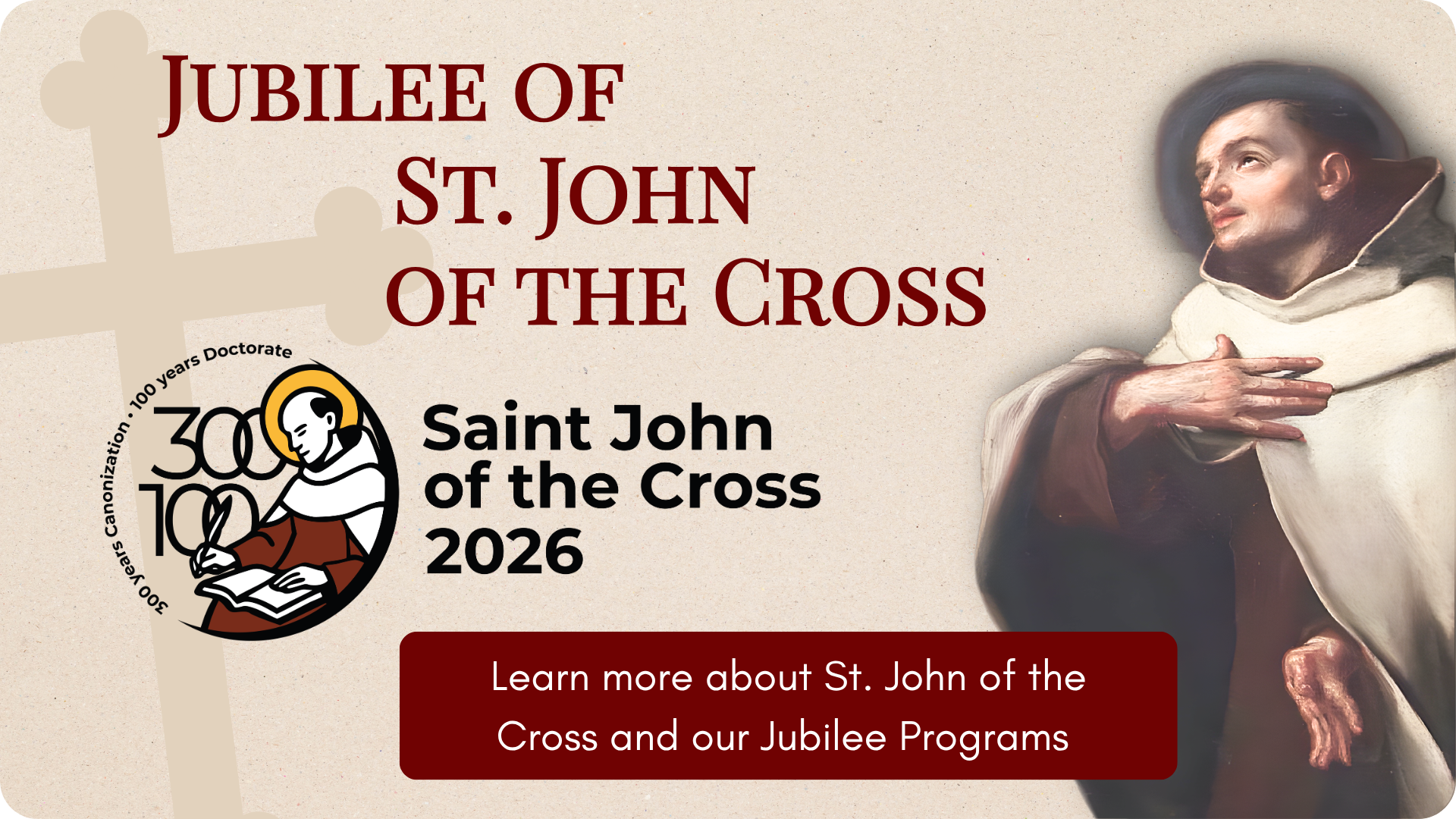Jubilee of St. John of the Cross: Click Here to learn more about St. John of the Cross and our Jubilee Programs.