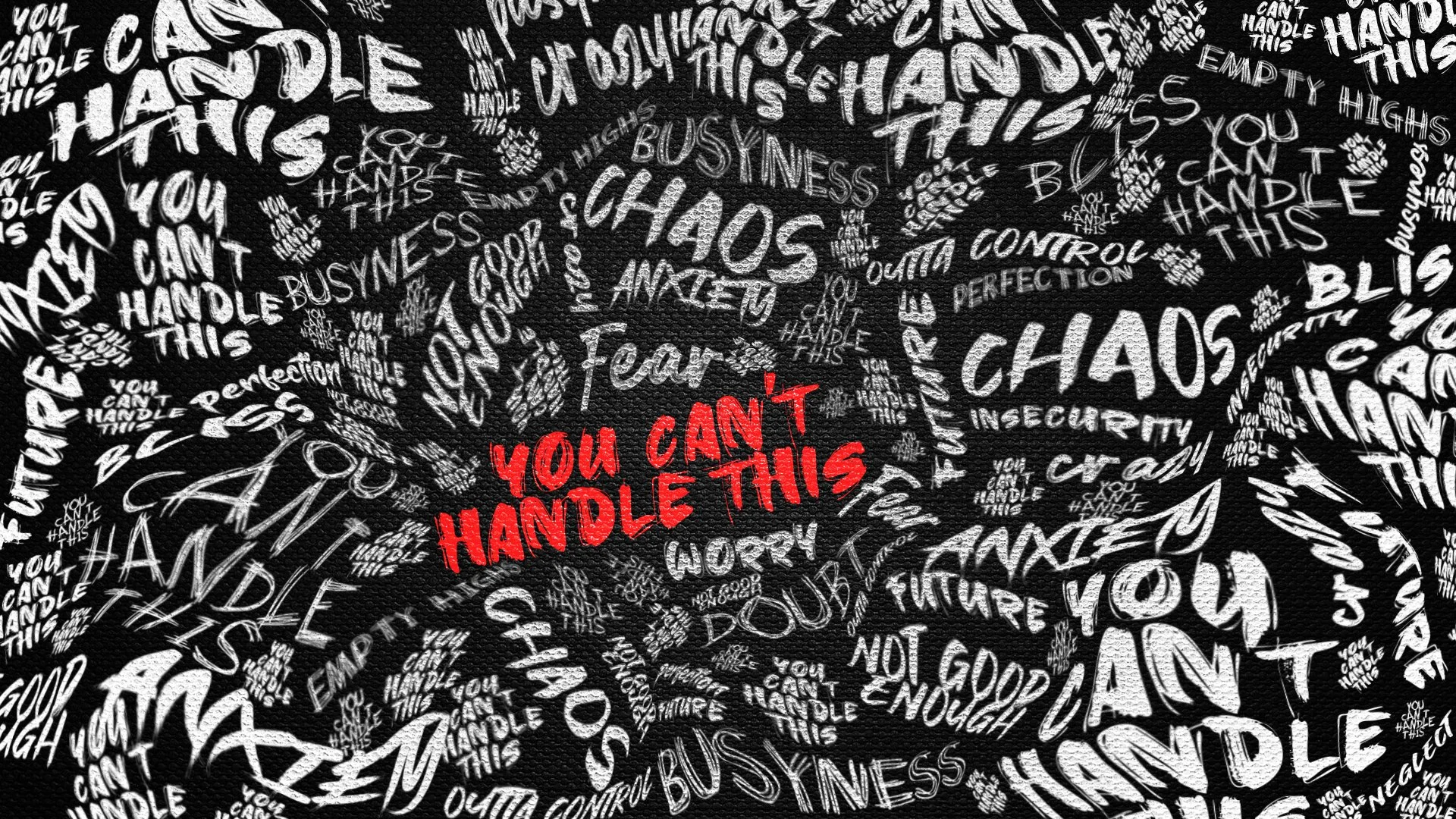 A black background with numerous chaotic and overlapping handwritten style phrases in white, such as 'You can't handle this,' 'Chaos,' 'Fear,' 'Control,' and 'Business.' In the center, in bold red text, it says 'You can't handle this.'