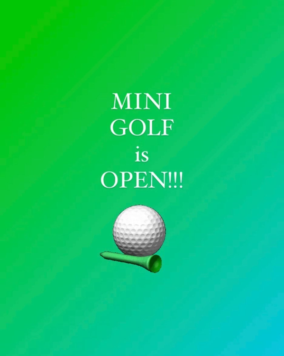 Mini golf is OPEN!!

Weekends 12-9pm
Weekdays 2-9pm