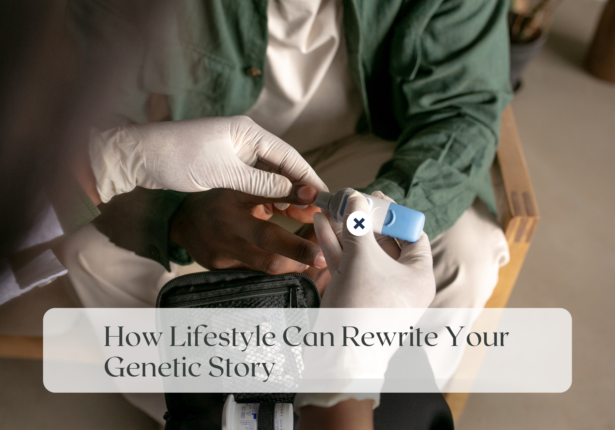 Wellness Wednesday: How Lifestyle Can Rewrite Your Genetic Story