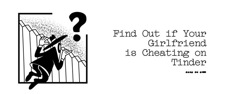 Is Your Girlfriend Cheating on Dating Apps?