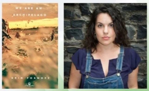 Book cover titled 'We Are an Archipelago' by Erin Fornoff on the left, and a woman with dark curly hair wearing a blue shirt and denim overalls standing against a stone wall on the right.