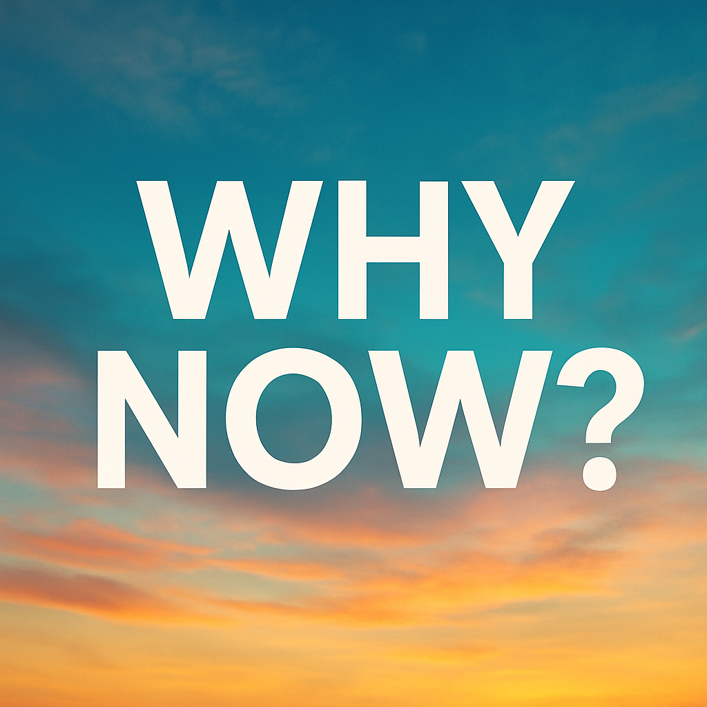 Why Now?