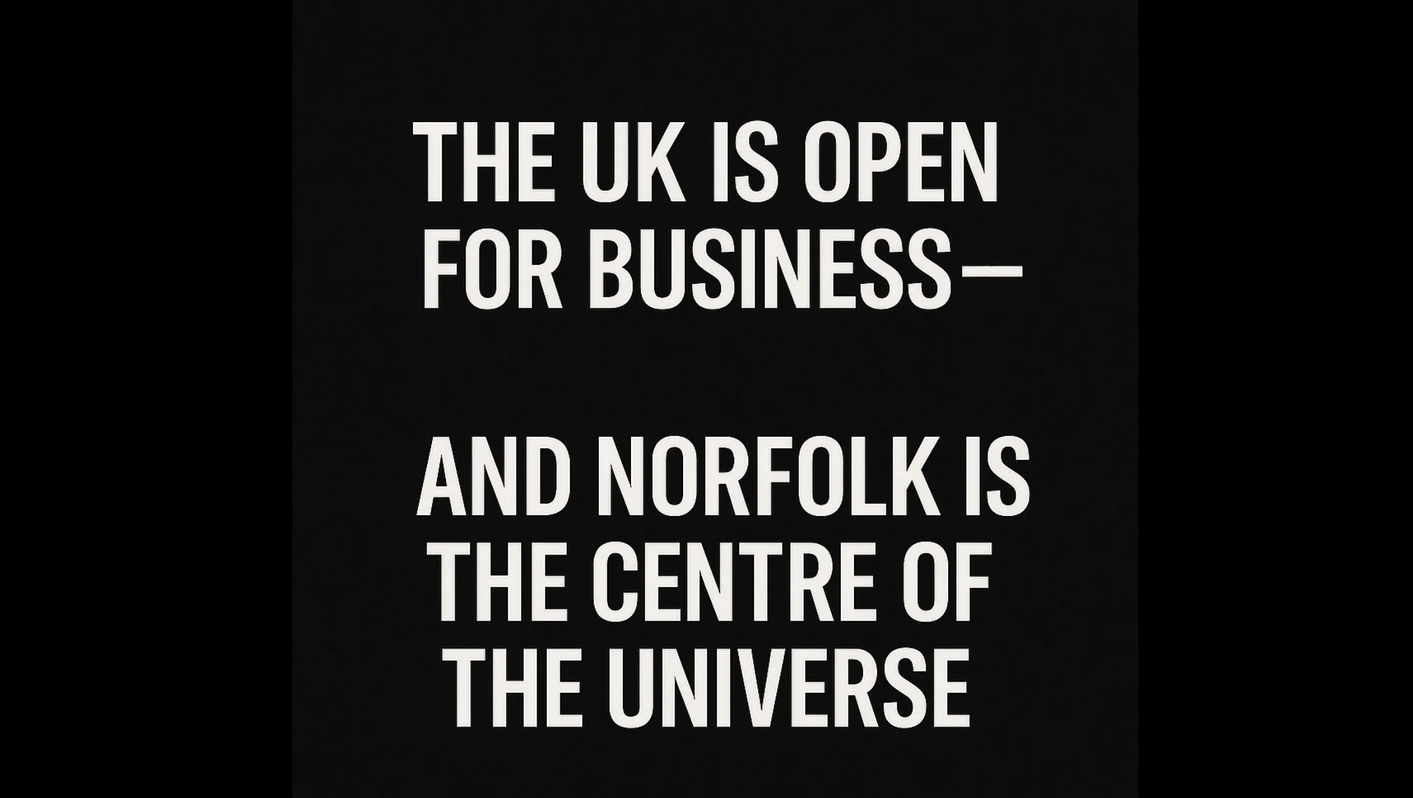 The UK Is Open for Business — and Norfolk Is the Centre of the Universe