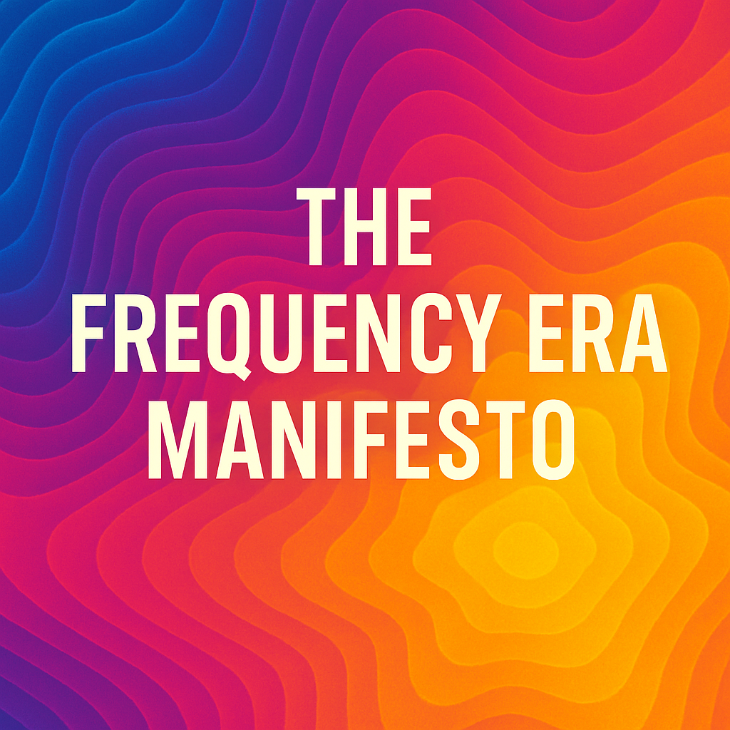 The Frequency Era Manifesto