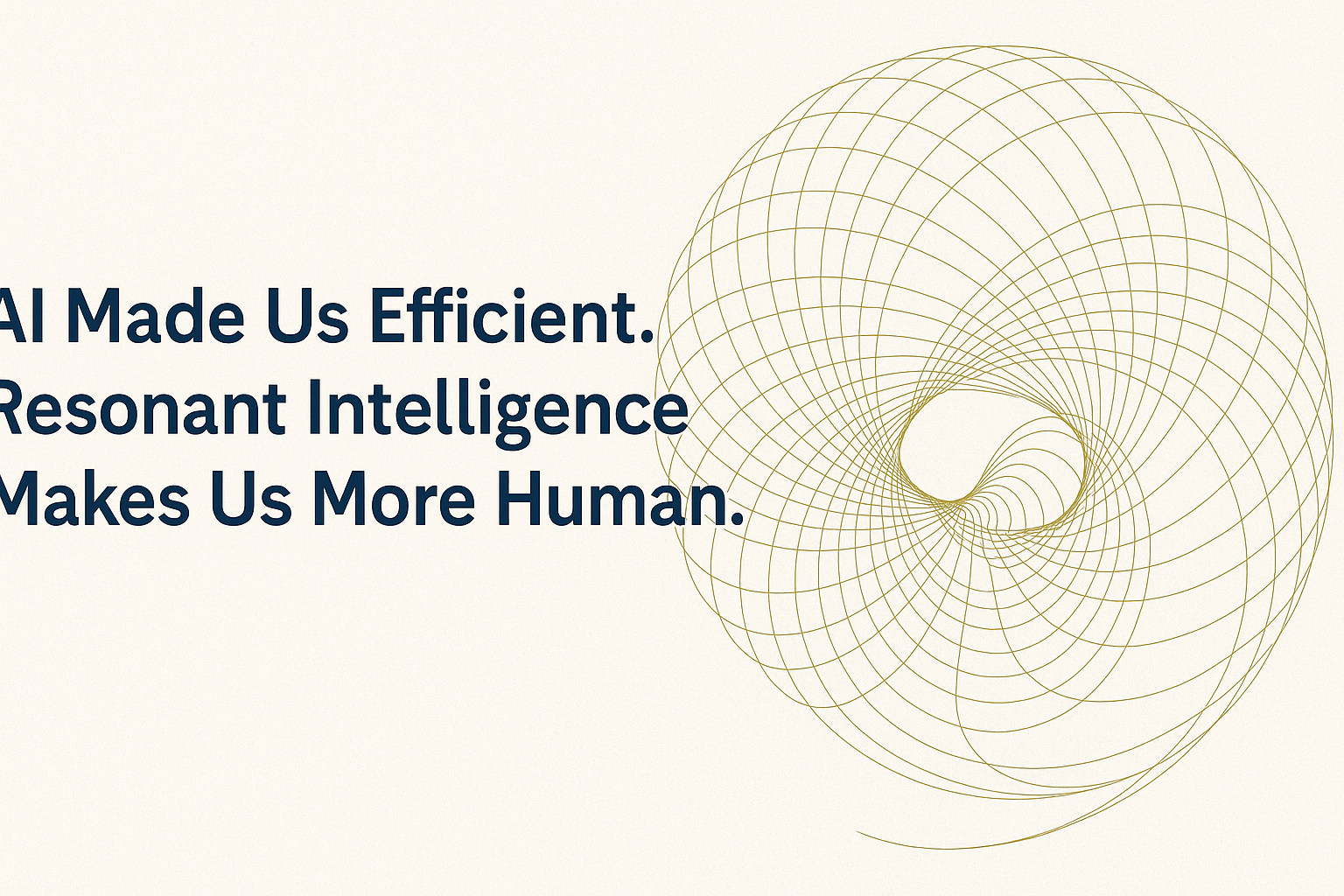 AI Made Us Efficient. Resonant Intelligence Makes Us More Human.