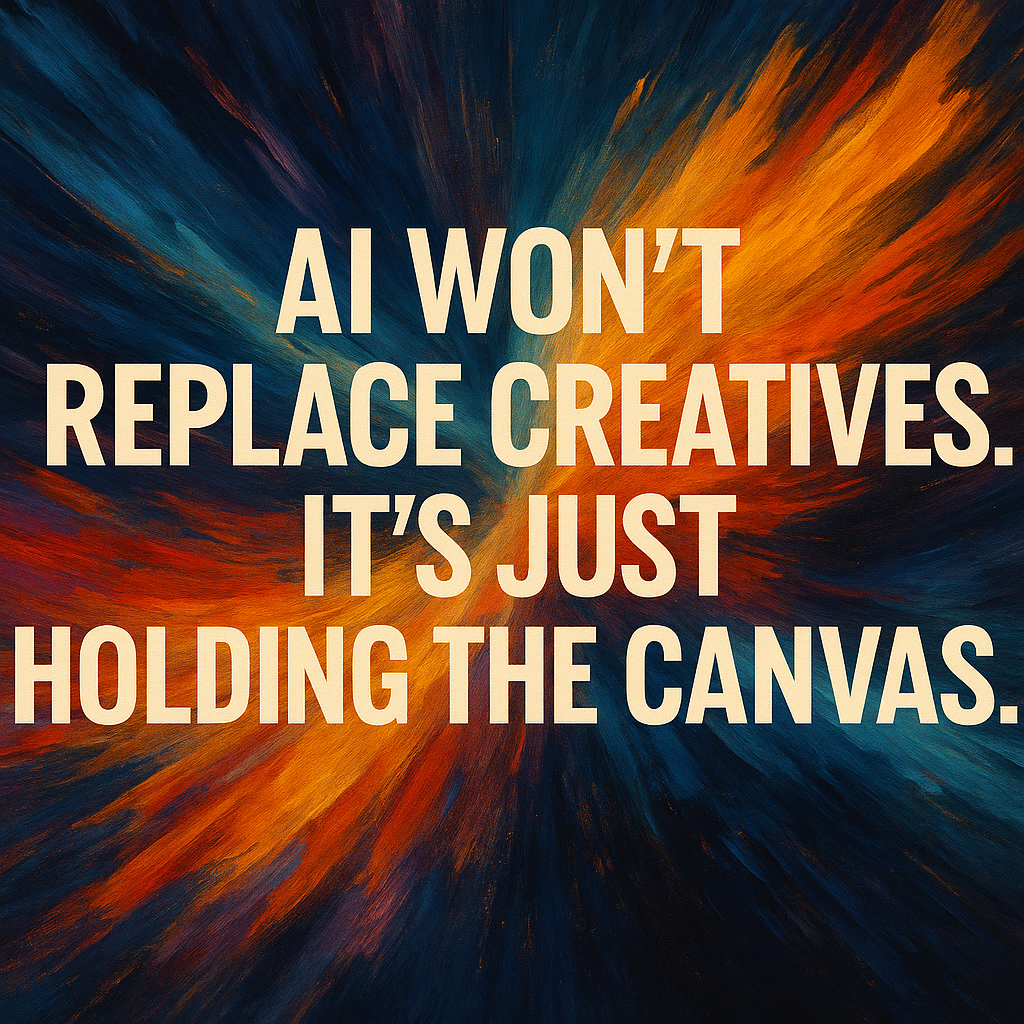 AI Won’t Replace Creatives. It’s Just Holding the Canvas.